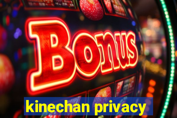 kinechan privacy